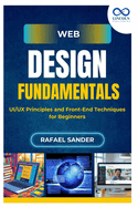 Web Design Fundamentals: UI/UX Principles and Front-End Techniques for Beginners