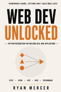 Web Dev Unlocked: Pattern Recognition for Building Real Web Applications Design and Build future-proof responsive websites Hands-On Guide to Building Modern Websites Simplified Beginners Guide to Developing a Strong Foundation