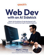Web Dev with an AI Sidekick: Master the foundations of web development with hands-on AI-assisted learning for absolute beginners