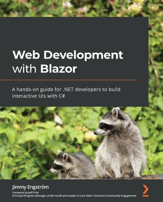 Web Development with Blazor: A hands-on guide for .NET developers to build interactive UIs with C# - Engstr�m, Jimmy