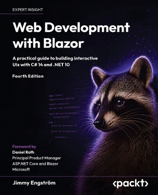 Web Development with Blazor: A practical guide to building interactive UIs with C# 14 and .NET 10 - Engstr�m, Jimmy, and Roth, Daniel (Foreword by)