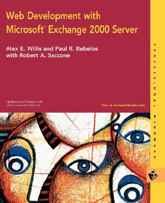 Web Development with Microsoft Exchange 2000 Server - Willis, Alex E, and Bebelos, Paul R, and Saccone, Robert A