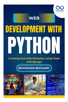 Web Development with Python: Creating Dynamic Websites using Flask and Django - Richard, Boozman