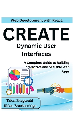 Web Development with React: Create Dynamic User Interfaces: A Complete Guide to Building Interactive and Scalable Web Apps - Brackenridge, Nolan, and Fitzgerald, Talon