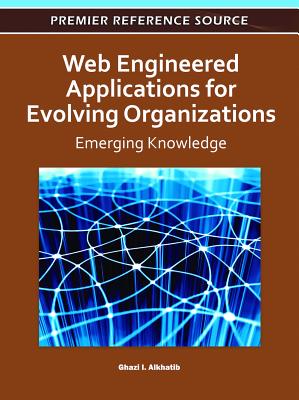 Web Engineered Applications for Evolving Organizations: Emerging Knowledge - Alkhatib, Ghazi (Editor)