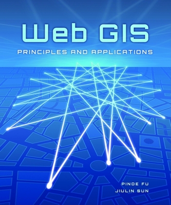 Web GIS: Principles and Applications - Fu, Pinde, and Sun, Jiulin