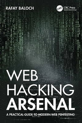 Web Hacking Arsenal: A Practical Guide to Modern Web Pentesting - Baloch, Rafay