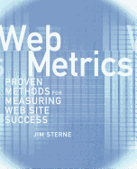 Web Metrics: Proven Methods for Measuring Web Site Success
