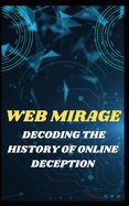 Web Mirage: Decoding the History of Online Deception