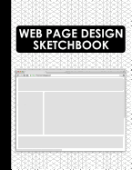 Web Page Design Sketchbook: Web Wireframe Ui Templates for Web Designers and Developers (Web Ui Design)