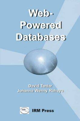 Web-Powered Databases - Wang, John Wenny, and Rahayu, Johanna Wenny, Ph.D. (Editor), and Taniar, David, Ph.D. (Editor)