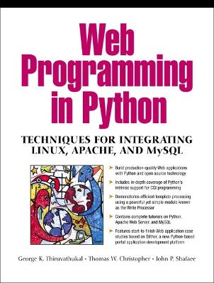 Web Programming in Python: Techniques for Integrating Linux, Apache and MySQL - Thiruvathukal, George K, PH.D., and Christopher, Thomas W, PH.D., and Shafaee, John