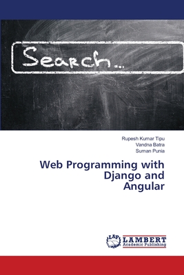 Web Programming with Django and Angular - Kumar Tipu, Rupesh, and Batra, Vandna, and Punia, Suman
