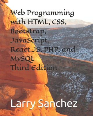 Web Programming with HTML, CSS, Bootstrap, JavaScript, React.JS, PHP, and MySQL Third Edition - Sanchez, Larry
