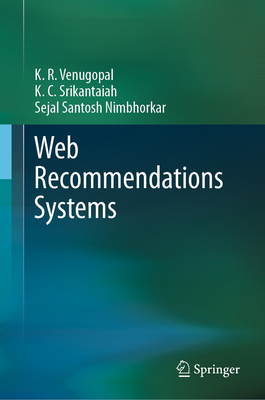 Web Recommendations Systems - Venugopal, K R, and Srikantaiah, K C, and Santosh Nimbhorkar, Sejal