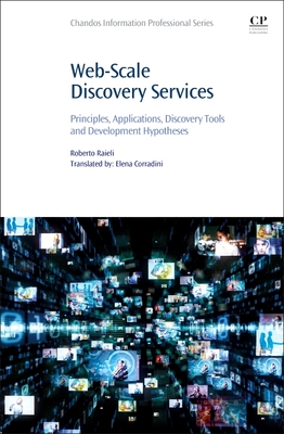 Web-Scale Discovery Services: Principles, Applications, Discovery Tools and Development Hypotheses - Raieli, Roberto, and Corradini, Elena (Translated by)