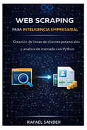 Web Scraping para inteligencia empresarial: Creaci?n de listas de clientes potenciales y an�lisis de mercado con Python
