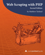 Web Scraping with PHP, 2nd Edition: A php[architect] guide