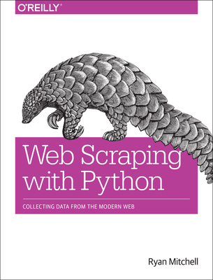 Web Scraping with Python: Collecting Data from the Modern Web - Mitchell, Ryan