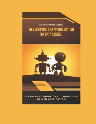 Web scripting and api: integration for data science - Mishra, Anshuman