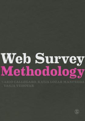 Web Survey Methodology - Callegaro, Mario, and Lozar Manfreda, Katja, and Vehovar, Vasja