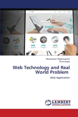 Web Technology and Real World Problem - Raghuwanshi, Ghanshyam, and Gupta, Punit