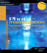 Web Tricks and Techniques: Photo Manipulation: Fast Solutions for Hands-On Web Design - Beale, Stephen