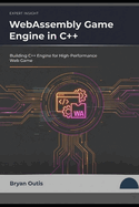 WebAssembly Game Engine in C++: Building C++ Engine for High Performance Web Game