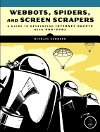 Webbots, Spiders, and Screen Scrapers: A Guide to Developing Internet Agents with PHP/Curl