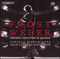 Weber: Clarinet Concertos & Quintet - Martin Fr�st (clarinet); Tapiola Sinfonietta; Jean-Jacques Kantorow (conductor)