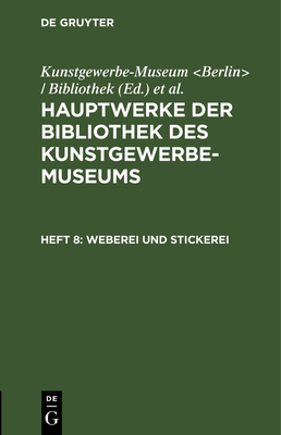 Weberei Und Stickerei - Kunstgewerbe-Museum (Editor), and K�nigliche Museen (Editor)
