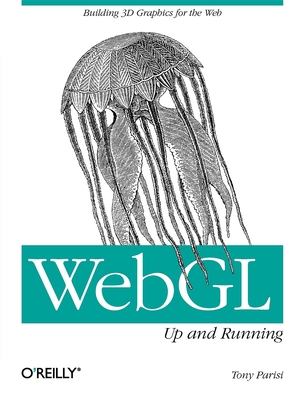 Webgl: Up and Running: Building 3D Graphics for the Web - Parisi, Tony