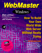 Webmaster Windows: How to Build Your Own World Wide Web Server Without Really Trying