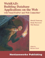 Webrad: Building Database Applications on the Web with Visual FoxPro and Web Connection - Chattaway, Harold, and Pearson, Randy, and Hentzen, Whil
