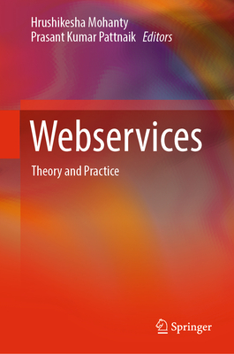 Webservices: Theory and Practice - Mohanty, Hrushikesha (Editor), and Pattnaik, Prasant Kumar (Editor)