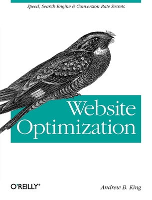 Website Optimization: Speed, Search Engine & Conversion Rate Secrets - King, Andrew B