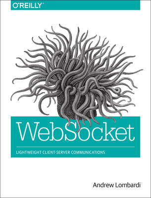 Websocket: Lightweight Client-Server Communications - Lombardi, Andrew