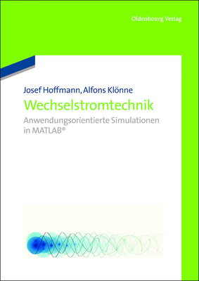Wechselstromtechnik: Anwendungsorientierte Simulationen in MATLAB - Hoffmann, Josef, and Kl�nne, Alfons
