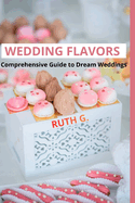 Wedding Flavors: Comprehensive Guide to Dream Weddings