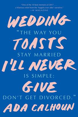 Wedding Toasts I'll Never Give - Calhoun, Ada