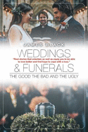 Weddings and Funerals...the Good the Bad and the Ugly