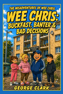 Wee Chris: Buckfast, Banter, & Bad Decisions.
