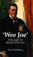 Wee Joe: The Life of Joseph Devlin