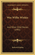 Wee Willie Winkie: And Other Child Stories (1901)