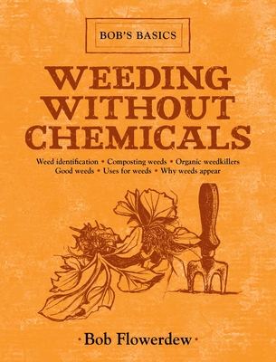 Weeding Without Chemicals: Bob's Basics - Flowerdew, Bob