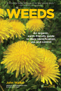 Weeds: An Organic, Earth-Friendly Guide to Their Identification, Use and Control
