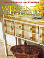 Weekend Decorating Projects - Better Homes and Gardens (Editor)