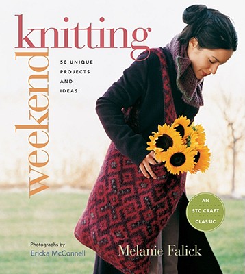 Weekend Knitting: 50 Unique Projects and Ideas - Falick, Melanie, and McConnell, Ericka (Photographer)