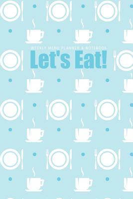 Weekly Menu Planner & Notebook: Let's Eat - Planners, Menu