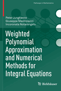 Weighted Polynomial Approximation and Numerical Methods for Integral Equations